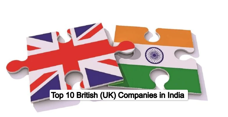 Top 10 British (UK) Companies in India